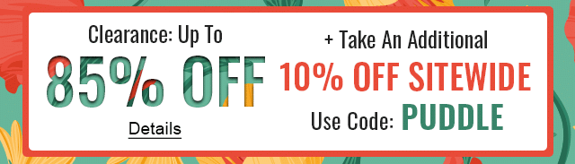 Clearance: Up to 85% OFF plus Take An Additional 10% OFF SITEWIDE. Use code: PUDDLE. Expires 3/31/2023, 11:59 PM PST.
