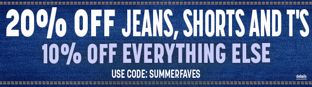 20% OFF JEANS, SHORTS AND T's - 10% OFF EVERYTHING ELSE! Use code: SUMMERFAVES. Expires 6/15/26, 11:59 PM PST.