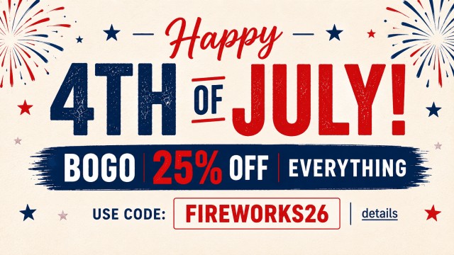 HAPPY 4TH OF JULY! BOGO 25% OFF EVERYTHING! Use code: FIREWORKS26. Expires 7/6/26, 11:59 PM PST.