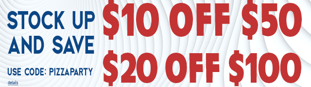 STOCK UP AND SAVE: $10 off $50 or $20 off $100! Use code: PIZZAPARTY. Expires 5/21/25, 11:59 PM PT.