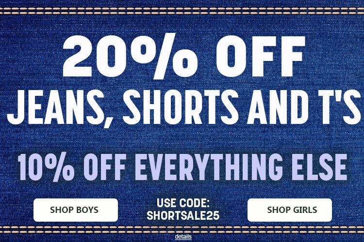 20% OFF JEANS, SHORTS AND T's, AND 10% OFF EVERYTHING ELSE! Use code: SHORTSALE25. Expires 6/17/25, 11:59 PM PST.