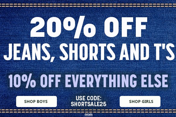 20% OFF JEANS, SHORTS AND T's, AND 10% OFF EVERYTHING ELSE! Use code: SHORTSALE25. Expires 6/17/25, 11:59 PM PST.