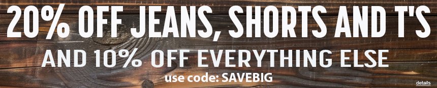 20% OFF JEANS, SHORTS AND T's, AND 10% OFF EVERYTHING ELSE! Use code: SAVEBIG. Expires 8/12/25, 11:59 PM PST.